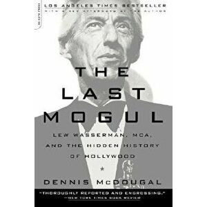 The Last Mogul: Lew Wasserman, McA, and the Hidden History of Hollywood, Paperback - Dennis McDougal imagine