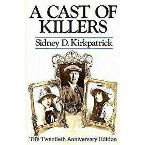 A Cast of Killers: The Twentieth Anniversary Edition, Paperback - Sidney D. Kirkpatrick imagine