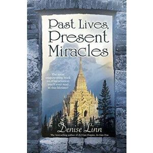 Past Lives, Present Miracles, Paperback - Denise Linn imagine
