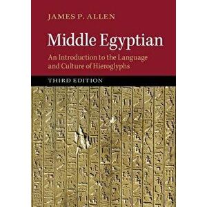 Middle Egyptian: An Introduction to the Language and Culture of Hieroglyphs, Paperback - James Allen imagine