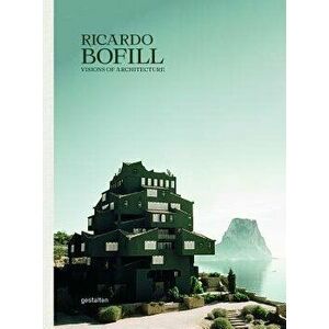Ricardo Bofill: Visions of Architecture, Hardcover - Gestalten imagine