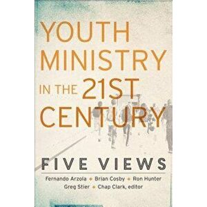 Youth Ministry in the 21st Century: Five Views, Paperback - Chap Clark imagine