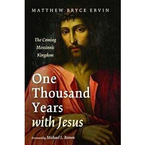 One Thousand Years with Jesus, Paperback - Matthew Bryce Ervin imagine