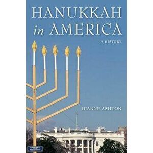 Hanukkah in America: A History - Dianne Ashton imagine