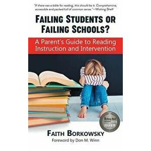 Failing Students or Failing Schools?: A Parent's Guide to Reading Instruction and Intervention, Hardcover - Faith Borkowsky imagine