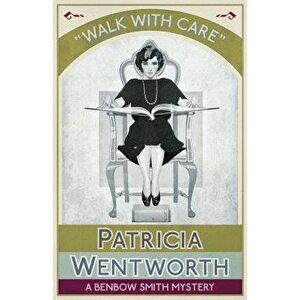 Walk with Care: A Benbow Smith Mystery, Paperback - Patricia Wentworth imagine