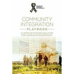 Community Integration Playbook: A Community-Based Solution for Warrior Empowerment, Paperback - America's Warrior Partnership imagine