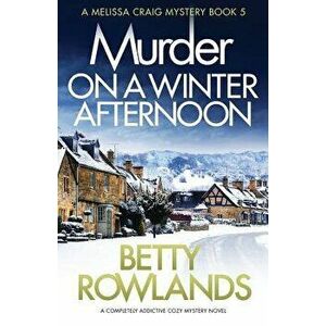 Murder on a Winter Afternoon: A Completely Addictive Cozy Mystery Novel, Paperback - Betty Rowlands imagine