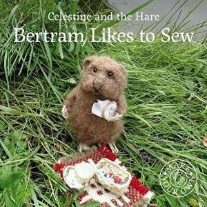Bertram Likes to Sew, Hardcover - Karin Celestine imagine