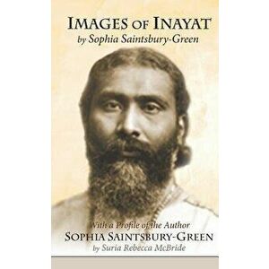 Images of Inayat: With a Profile of the Author Sophia Saintsbury-Green, Paperback - Sophia E. M. Saintsbury-Green imagine