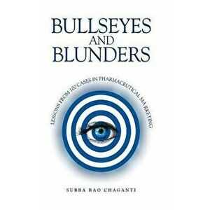 Bullseyes and Blunders: Lessons from 100 Cases in Pharmaceutical Marketing, Hardcover - Subba Rao Chaganti imagine
