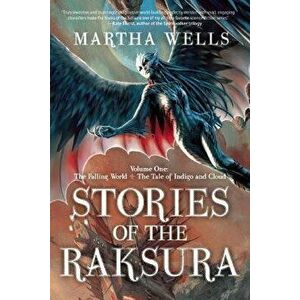 Stories of the Raksura: Volume One: The Falling World & the Tale of Indigo and Cloud, Paperback - Martha Wells imagine