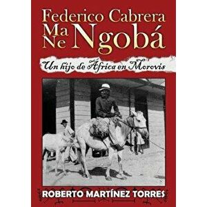 Federico Cabrera Ma/Ne Ngobá: Un Hijo de África En Morovis, Paperback - Norma Carrion-Portela imagine