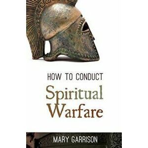 How to Conduct Spiritual Warfare, Paperback - Mary Garrison imagine