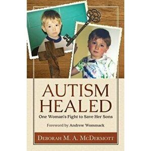 Autism Healed: One Woman's Fight to Save Her Sons, Paperback - Andrew Wommack imagine