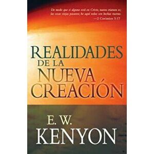 Realidades de la Nueva Creaci n: Una Revelaci n de la Redenci n, Paperback - E. W. Kenyon imagine