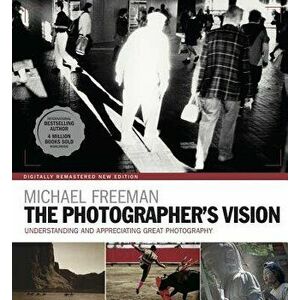 The Photographer's Vision Remastered, Paperback - Michael Freeman imagine