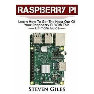 Raspberry Pi: Ultimate Guide for Rasberry Pi, User Guide to Get the Most Out of Your Investment, Hacking, Programming, Python, Best, Paperback - Steve imagine