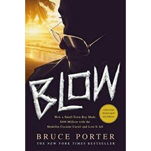 Blow: How a Small-Town Boy Made $100 Million with the Medell n Cocaine Cartel and Lost It All, Paperback - Bruce Porter imagine