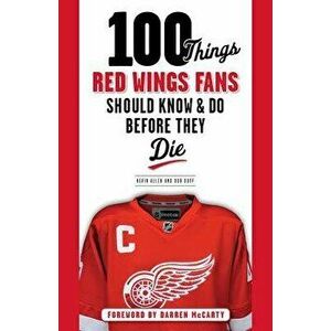 100 Things Red Wings Fans Should Know & Do Before They Die, Paperback - Kevin Allen imagine