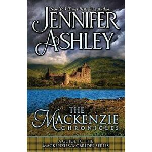 The MacKenzie Chronicles: A Guide to the Mackenzies / McBrides Series by Jennifer Ashley, Paperback - Jennifer Ashley imagine