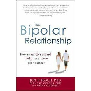 The Bipolar Relationship: How to Understand, Help, and Love Your Partner, Paperback - Jon P. Bloch imagine