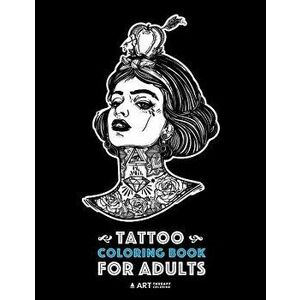 Tattoo Coloring Books for Adults: Stress Relieving Adult Coloring Book for Men & Women, Detailed Tattoo Designs of Animals, Lions, Tigers, Eagles, Sna imagine
