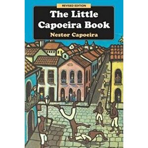 The Little Capoeira Book, Revised Edition, Paperback - Nestor Capoeira imagine