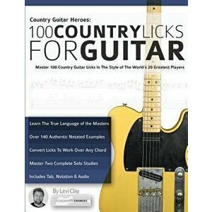 Country Guitar Heroes - 100 Country Licks for Guitar, Paperback - Levi Clay imagine