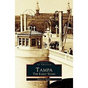 Tampa: The Early Years, Hardcover - Robert J. Kaiser imagine