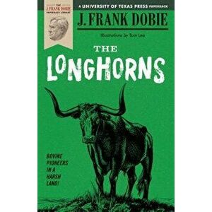 The Longhorns, Paperback - J. Frank Dobie imagine