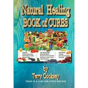 Natural Healing - Book of Cures: There Is a Cure for All Disease, Paperback - Terry Cooksey imagine