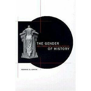 The Gender of History: Men, Women, and Historical Practice, Paperback - Bonnie G. Smith imagine