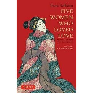 Five Women Who Loved Love: Amorous Tales from 17th-Century Japan, Paperback - Ihara Saikaku imagine