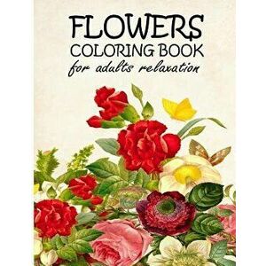 Flowers Coloring Book for Adults Relaxation: Adult Coloring Books Flowers the Magic of Flower Mandala Color Therapy or Chromotherapy Books - The Art C imagine