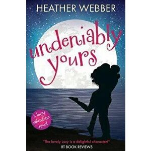 Undeniably Yours: A Lucy Valentine Novel, Paperback - Heather Webber imagine