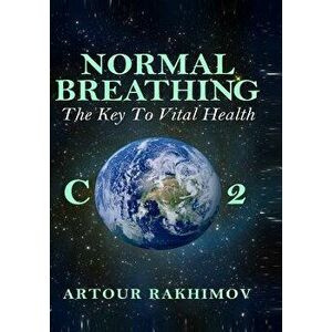 Normal Breathing: The Key to Vital Health, Paperback - Artour Rakhimov imagine