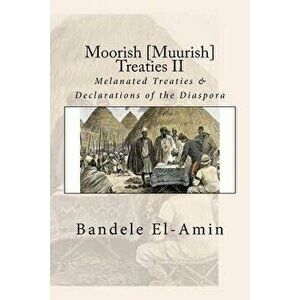 Moorish [muurish] Treaties II: Melanated Treaties & Declarations of the Diaspora, Paperback - Bandele Yobachi El-Amin imagine