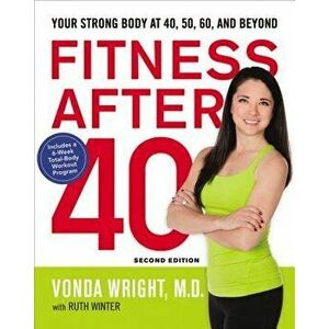 Fitness After 40: Your Strong Body at 40, 50, 60, and Beyond, Paperback - Vonda Wright imagine