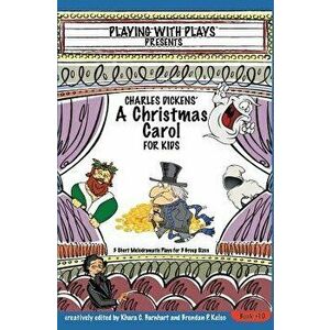Charles Dickens' a Christmas Carol for Kids: 3 Short Melodramatic Plays for 3 Group Sizes, Paperback - Brendan P. Kelso imagine