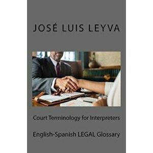 Court Terminology for Interpreters: English-Spanish Legal Glossary, Paperback - Jose Luis Leyva imagine