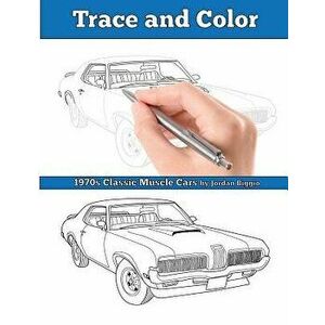 Trace and Color: 1970s Muscle Cars: Adult Activity Book, Paperback - Jordan Biggio imagine