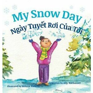 My Snow Day / Ngay Tuyet Roi Cua Toi: Babl Children's Books in Vietnamese and English, Hardcover - Ally Nathaniel imagine