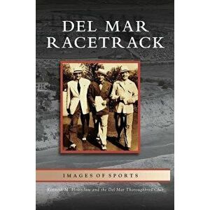 del Mar Racetrack, Hardcover - Kenneth M. Holtzclaw imagine