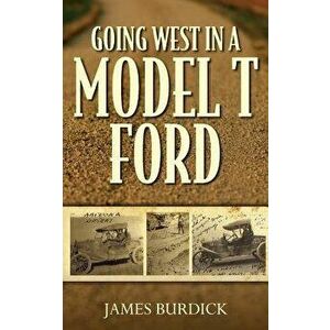 Going West in a Model T Ford, Paperback - Jim Kackeison imagine