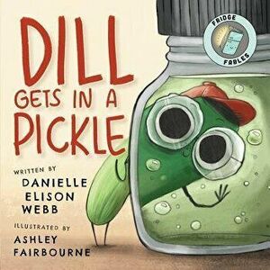 Dill Gets in a Pickle, Paperback - Danielle Elison Webb imagine