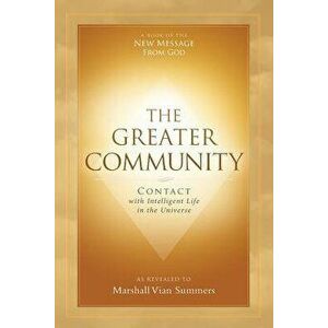 The Greater Community: Contact with Intelligent Life in the Universe, Paperback - Marshall Vian Summers imagine