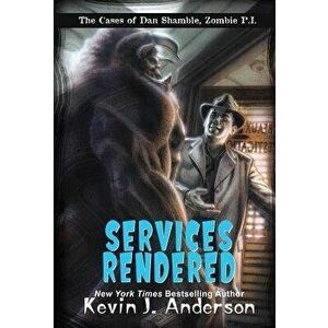 Services Rendered: The Cases of Dan Shamble, Zombie P.I., Hardcover - Kevin J. Anderson imagine