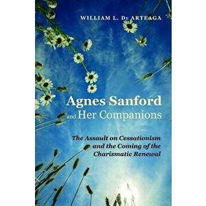 Agnes Sanford and Her Companions, Paperback - William L. de Arteaga imagine