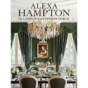 Alexa Hampton: The Language of Interior Design, Hardcover - Alexa Hampton imagine